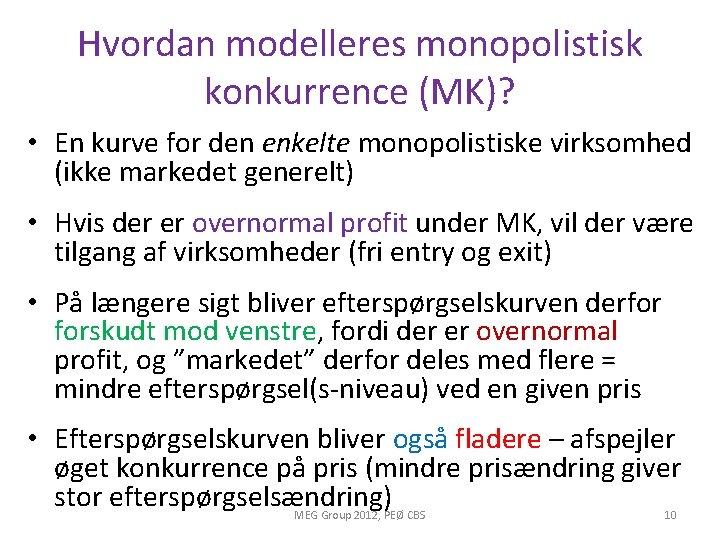 Hvordan modelleres monopolistisk konkurrence (MK)? • En kurve for den enkelte monopolistiske virksomhed (ikke