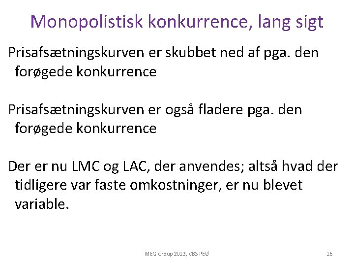 Monopolistisk konkurrence, lang sigt Prisafsætningskurven er skubbet ned af pga. den forøgede konkurrence Prisafsætningskurven Monopolistisk konkurrence, lang sigt Prisafsætningskurven er skubbet ned af pga. den forøgede konkurrence Prisafsætningskurven