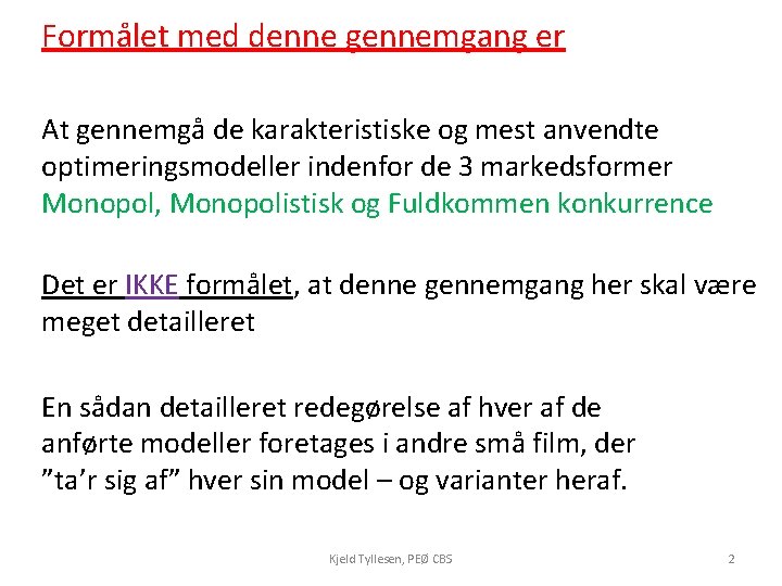 Formålet med denne gennemgang er At gennemgå de karakteristiske og mest anvendte optimeringsmodeller indenfor