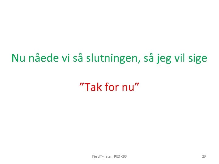 Nu nåede vi så slutningen, så jeg vil sige ”Tak for nu” Kjeld Tyllesen, Nu nåede vi så slutningen, så jeg vil sige ”Tak for nu” Kjeld Tyllesen,