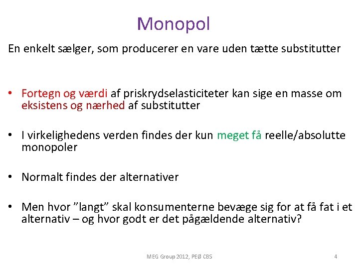 Monopol En enkelt sælger, som producerer en vare uden tætte substitutter • Fortegn og