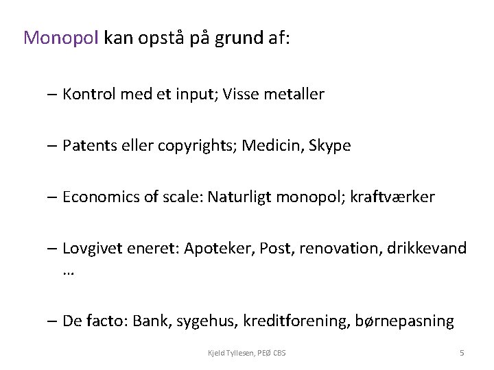 Monopol kan opstå på grund af: – Kontrol med et input; Visse metaller –