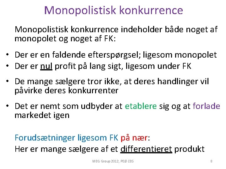 Monopolistisk konkurrence indeholder både noget af monopolet og noget af FK: • Der er Monopolistisk konkurrence indeholder både noget af monopolet og noget af FK: • Der er