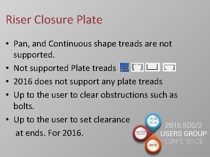 Riser Closure Plate • Pan, and Continuous shape treads are not supported. • Not