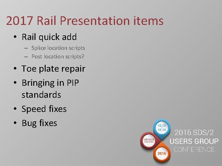 2017 Rail Presentation items • Rail quick add – Splice location scripts – Post