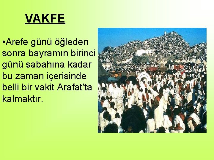 VAKFE • Arefe günü öğleden sonra bayramın birinci günü sabahına kadar bu zaman içerisinde