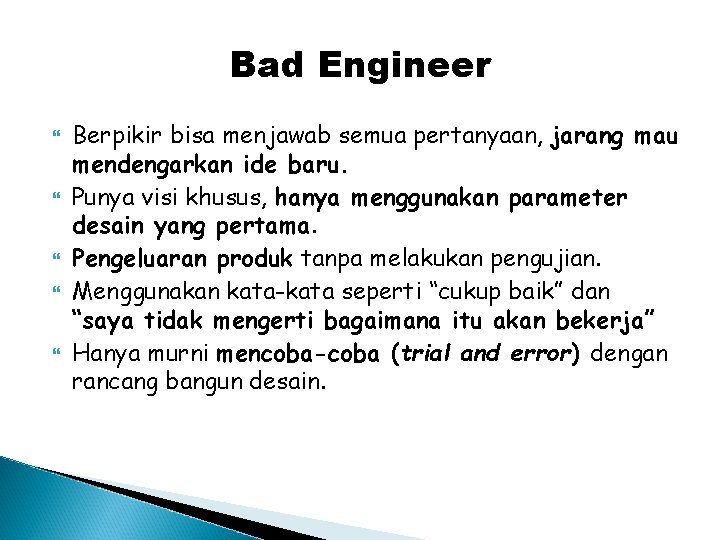 Bad Engineer Berpikir bisa menjawab semua pertanyaan, jarang mau mendengarkan ide baru. Punya visi