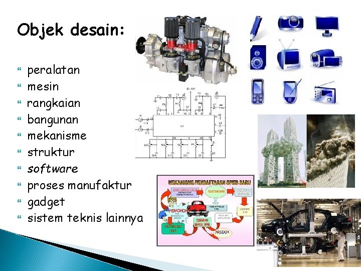 Objek desain: peralatan mesin rangkaian bangunan mekanisme struktur software proses manufaktur gadget sistem teknis