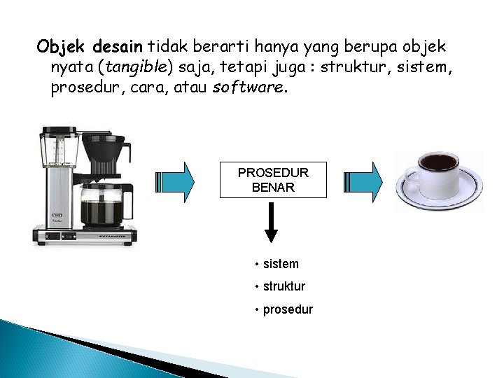 Objek desain tidak berarti hanya yang berupa objek nyata (tangible) saja, tetapi juga :