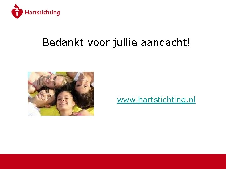 Bedankt voor jullie aandacht! www. hartstichting. nl 