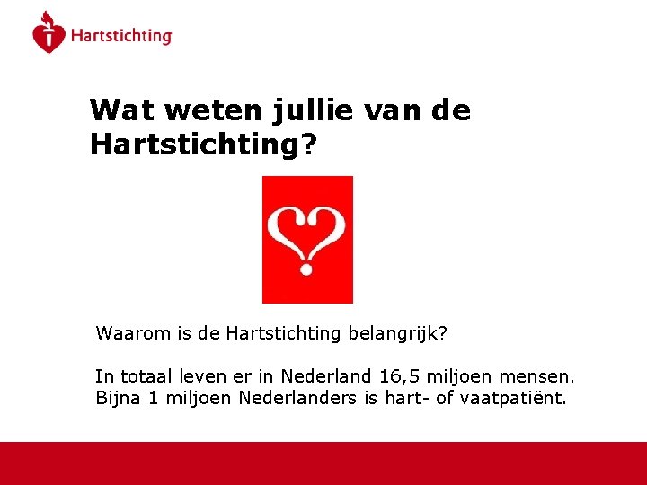 Wat weten jullie van de Hartstichting? Waarom is de Hartstichting belangrijk? In totaal leven