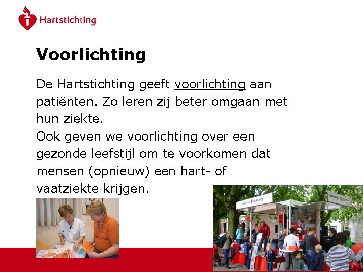 Voorlichting De Hartstichting geeft voorlichting aan patiënten. Zo leren zij beter omgaan met hun