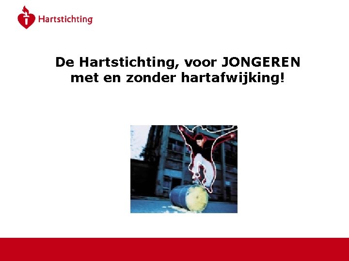 De Hartstichting, voor JONGEREN met en zonder hartafwijking! 