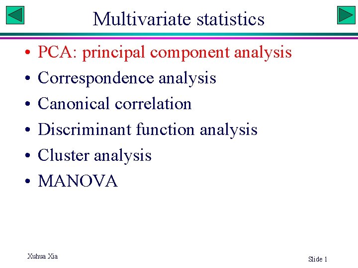 Multivariate statistics • • • PCA: principal component analysis Correspondence analysis Canonical correlation Discriminant