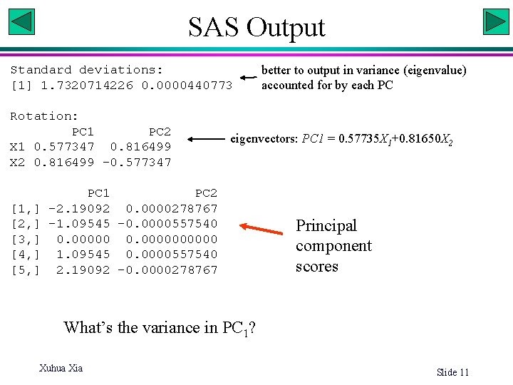 SAS Output Standard deviations: [1] 1. 7320714226 0. 0000440773 Rotation: PC 1 PC 2