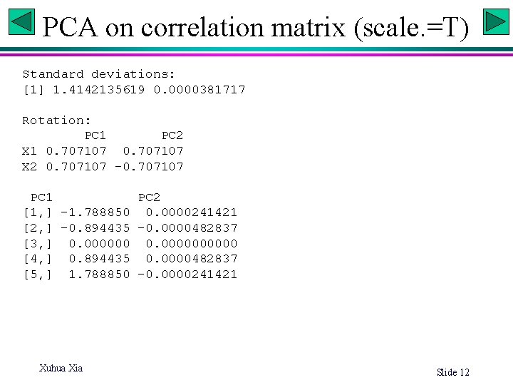 PCA on correlation matrix (scale. =T) Standard deviations: [1] 1. 4142135619 0. 0000381717 Rotation: