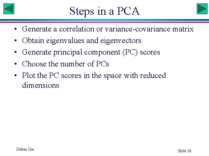 Steps in a PCA • • • Generate a correlation or variance-covariance matrix Obtain