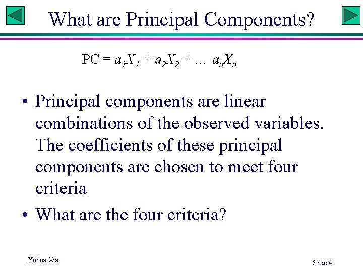 What are Principal Components? PC = a 1 X 1 + a 2 X