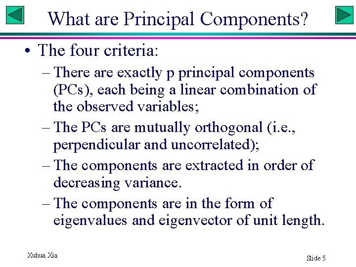 What are Principal Components? • The four criteria: – There are exactly p principal