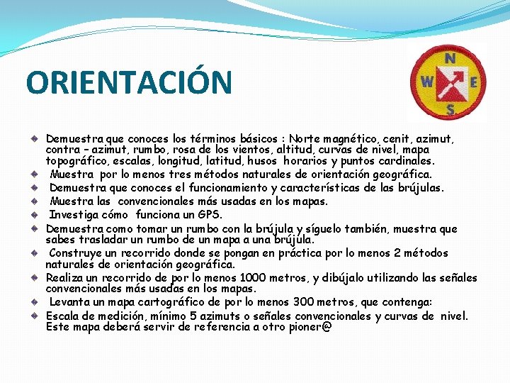 ORIENTACIÓN Demuestra que conoces los términos básicos : Norte magnético, cenit, azimut, contra –