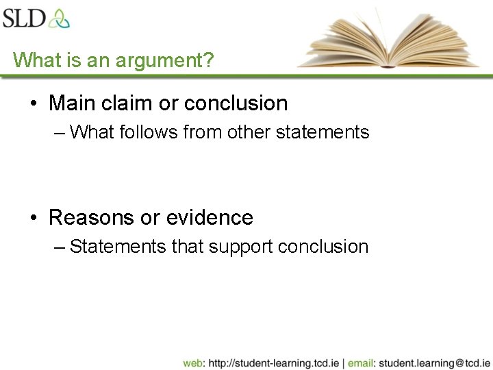 What is an argument? • Main claim or conclusion – What follows from other
