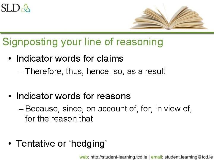 Signposting your line of reasoning • Indicator words for claims – Therefore, thus, hence,