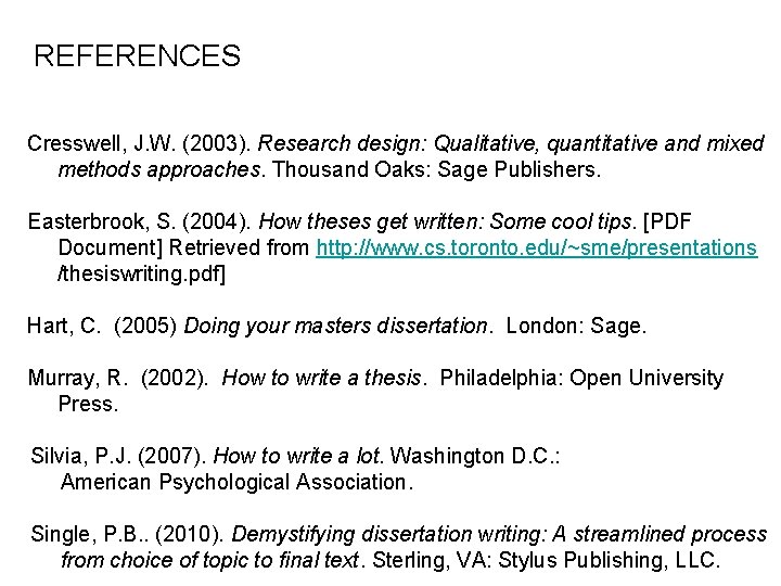 REFERENCES Cresswell, J. W. (2003). Research design: Qualitative, quantitative and mixed methods approaches. Thousand