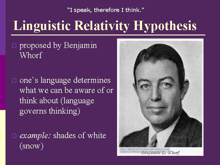 “I speak, therefore I think. ” Linguistic Relativity Hypothesis p proposed by Benjamin Whorf