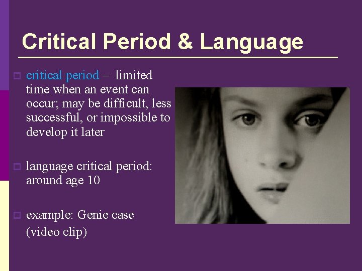Critical Period & Language p critical period – limited time when an event can
