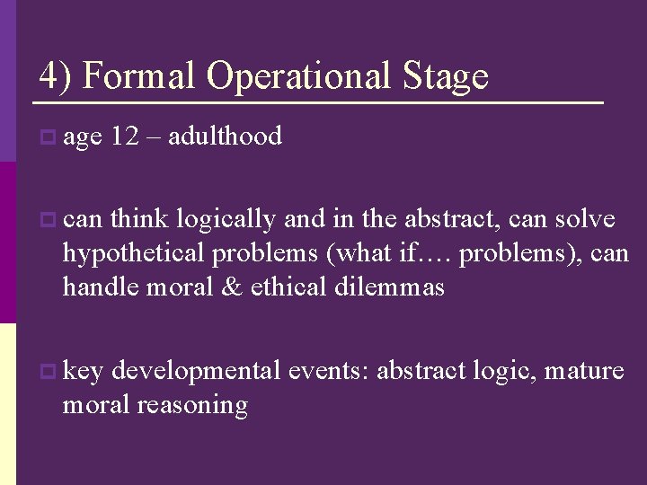 4) Formal Operational Stage p age 12 – adulthood p can think logically and