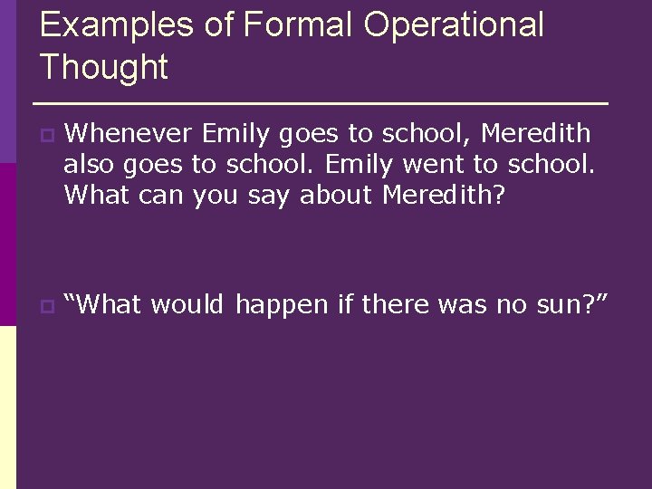 Examples of Formal Operational Thought p Whenever Emily goes to school, Meredith also goes