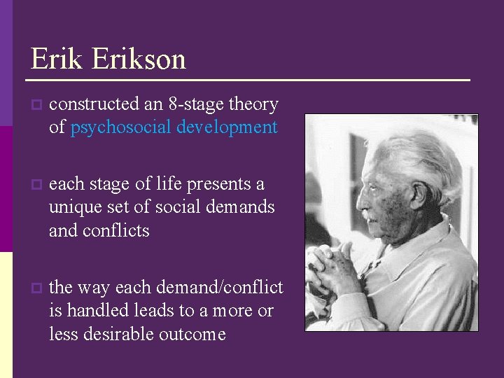Erikson p constructed an 8 -stage theory of psychosocial development p each stage of