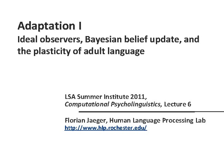 Adaptation I Ideal observers, Bayesian belief update, and the plasticity of adult language LSA