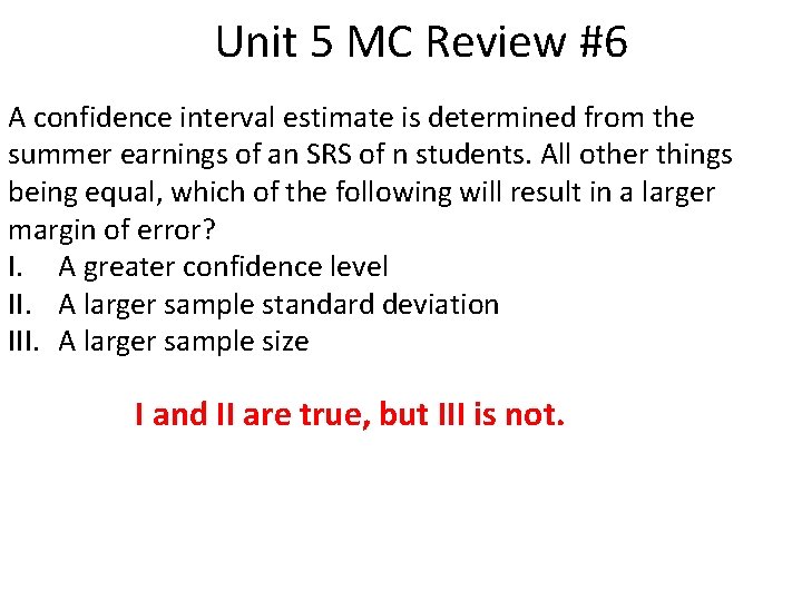 Unit 5 MC Review #6 A confidence interval estimate is determined from the summer