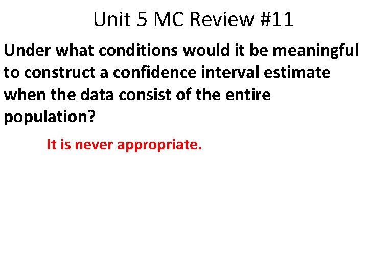 Unit 5 MC Review #11 Under what conditions would it be meaningful to construct