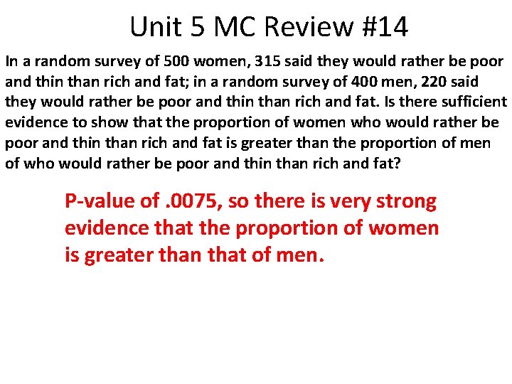 Unit 5 MC Review #14 In a random survey of 500 women, 315 said