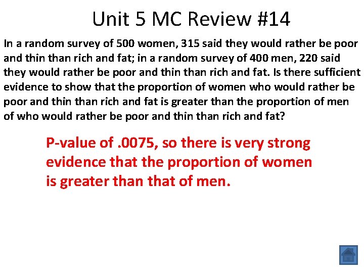 Unit 5 MC Review #14 In a random survey of 500 women, 315 said
