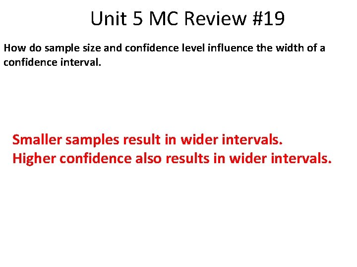 Unit 5 MC Review #19 How do sample size and confidence level influence the