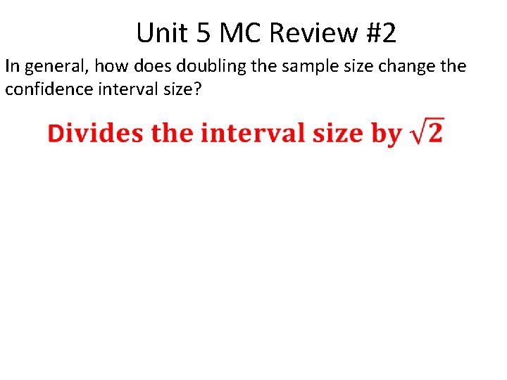 Unit 5 MC Review #2 In general, how does doubling the sample size change