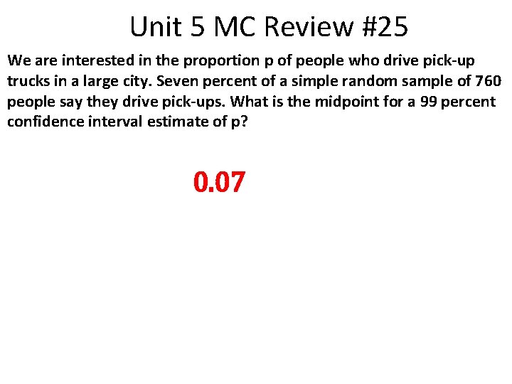 Unit 5 MC Review #25 We are interested in the proportion p of people