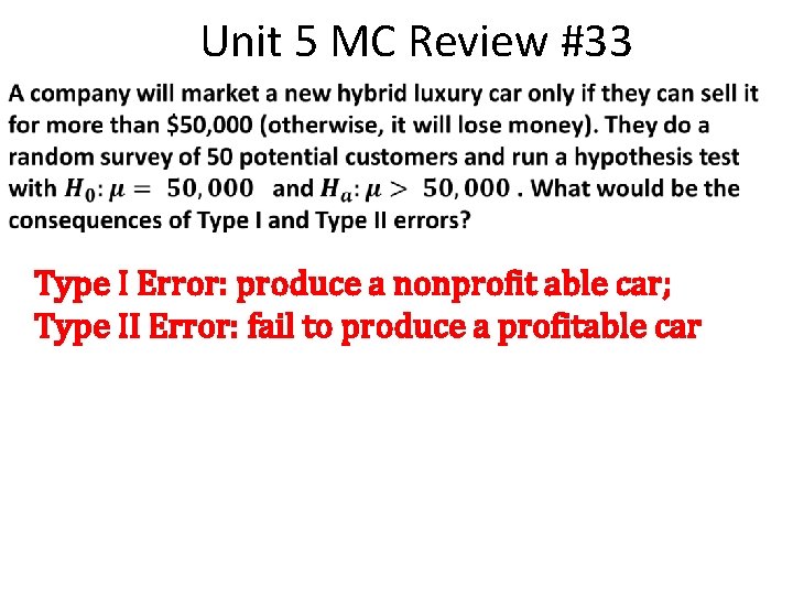 Unit 5 MC Review #33 Type I Error: produce a nonprofit able car; Type