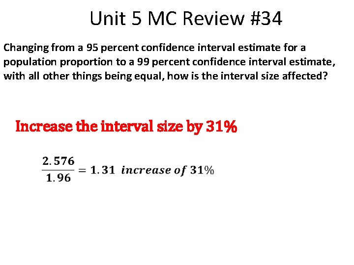 Unit 5 MC Review #34 Changing from a 95 percent confidence interval estimate for