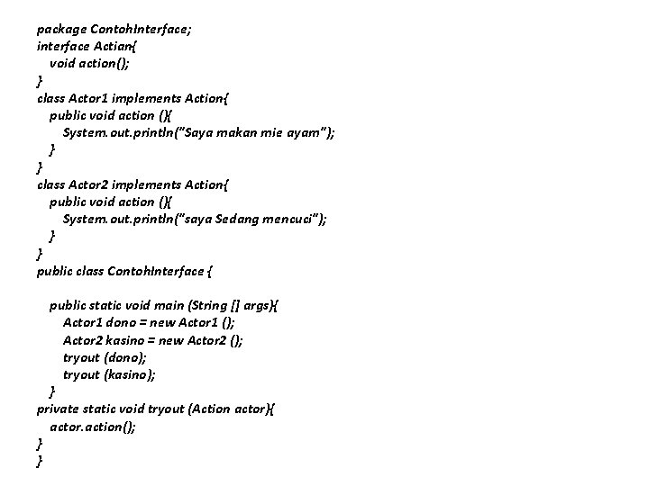 package Contoh. Interface; interface Actian{ void action(); } class Actor 1 implements Action{ public