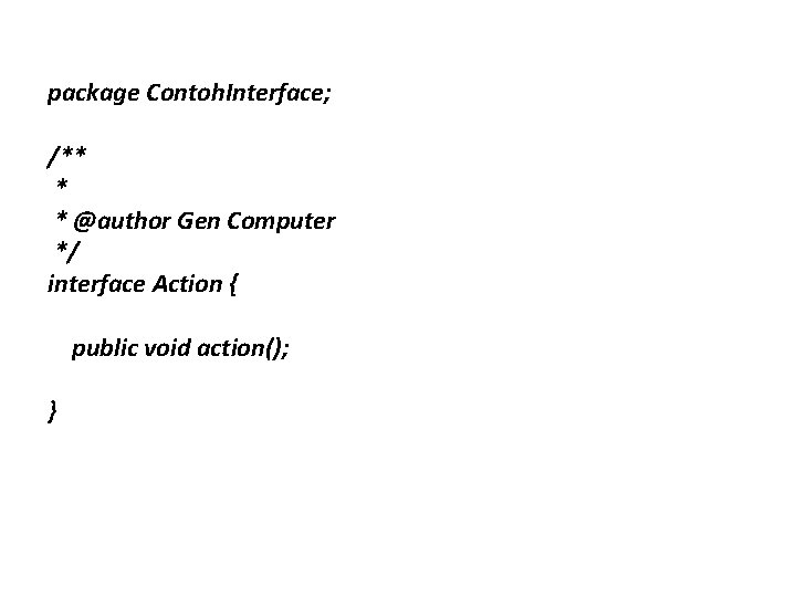 package Contoh. Interface; /** * * @author Gen Computer */ interface Action { public