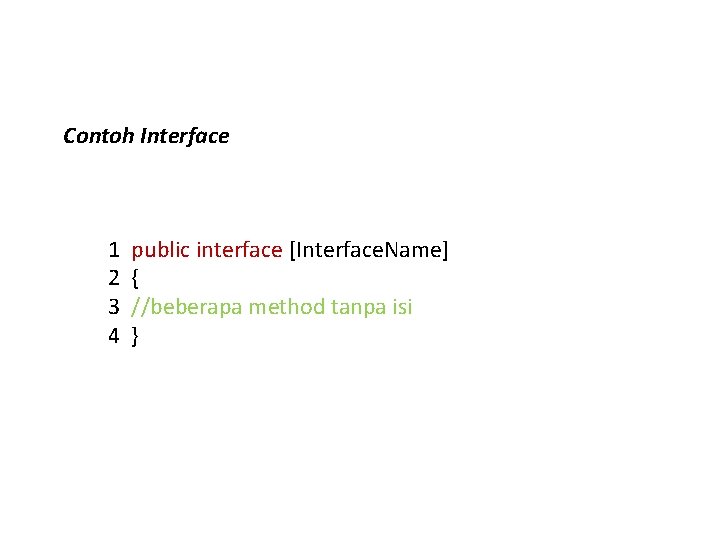 Contoh Interface 1 2 3 4 public interface [Interface. Name] { //beberapa method tanpa