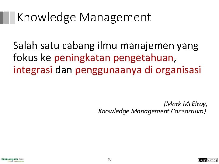 Knowledge Management Salah satu cabang ilmu manajemen yang fokus ke peningkatan pengetahuan, integrasi dan Knowledge Management Salah satu cabang ilmu manajemen yang fokus ke peningkatan pengetahuan, integrasi dan