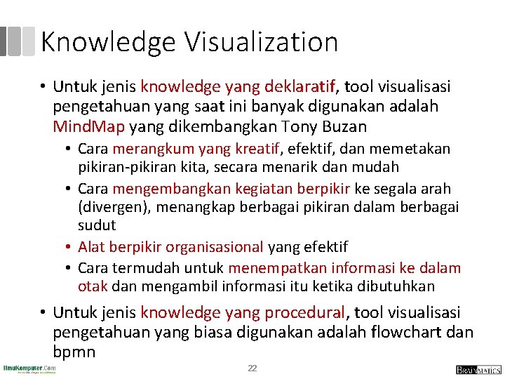 Knowledge Visualization • Untuk jenis knowledge yang deklaratif, tool visualisasi pengetahuan yang saat ini Knowledge Visualization • Untuk jenis knowledge yang deklaratif, tool visualisasi pengetahuan yang saat ini