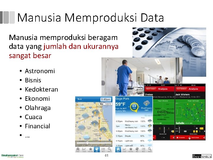 Manusia Memproduksi Data Manusia memproduksi beragam data yang jumlah dan ukurannya sangat besar • Manusia Memproduksi Data Manusia memproduksi beragam data yang jumlah dan ukurannya sangat besar •