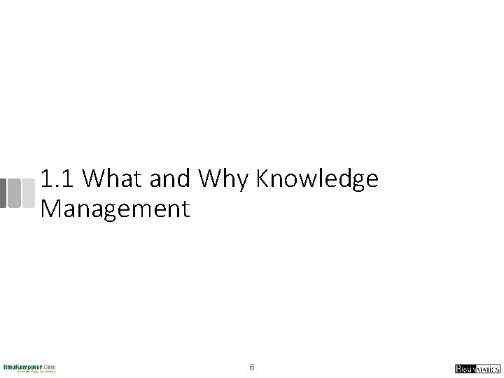 1. 1 What and Why Knowledge Management 6 1. 1 What and Why Knowledge Management 6