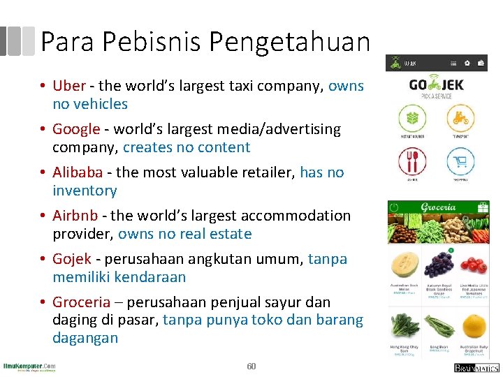 Para Pebisnis Pengetahuan • Uber - the world’s largest taxi company, owns no vehicles Para Pebisnis Pengetahuan • Uber - the world’s largest taxi company, owns no vehicles